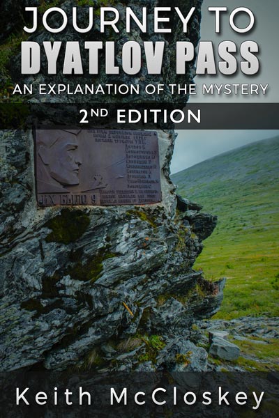 Journey to Dyatlov Pass: An Explanation of the Mystery Second Edition Book by Keith McCloskey